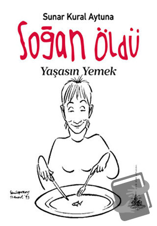 Soğan Öldü Yaşasın Yemek - Sunar Kural Aytuna - Yitik Ülke Yayınları -