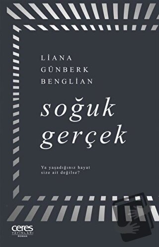 Soğuk Gerçek - Liana Günberk Benglian - Ceres Yayınları - Fiyatı - Yor