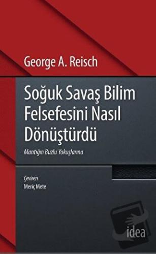 Soğuk Savaş Bilim Felsefesini Nasıl Dönüştürdü - George A. Reisch - İd