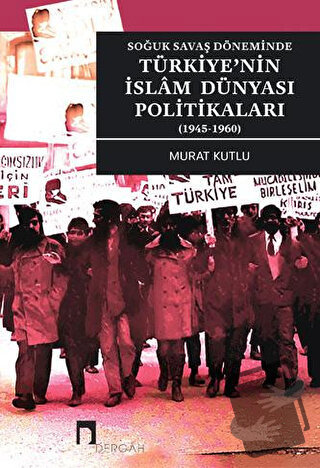 Soğuk Savaş Döneminde Türkiye'nin İslam Dünyası Politikaları (1945-196