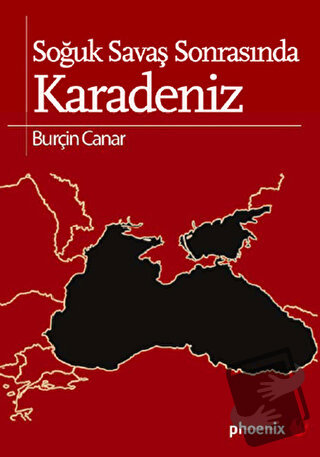 Soğuk Savaş Sonrasında Karadeniz - Burçin Canar - Phoenix Yayınevi - F