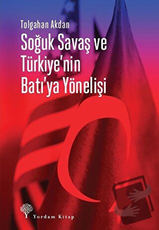 Soğuk Savaş ve Türkiye'nin Batı'ya Yönelişi - Tolgahan Akdan - Yordam 