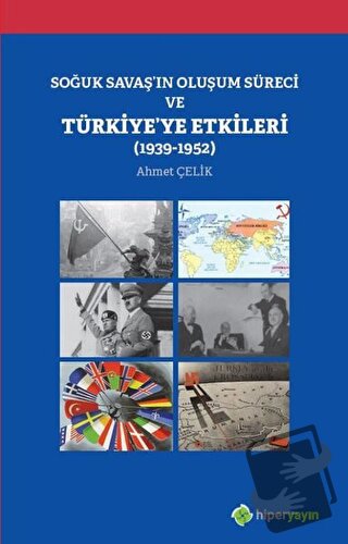 Soğuk Savaş'ın Oluşum Süreci ve Türkiye'ye Etkileri (1939-1952) - Ahme