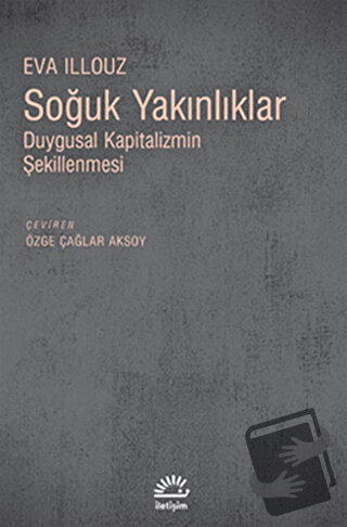 Soğuk Yakınlıklar - Eva Illouz - İletişim Yayınevi - Fiyatı - Yorumlar