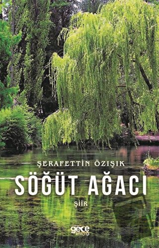 Söğüt Ağacı - Şerafettin Özışık - Gece Kitaplığı - Fiyatı - Yorumları 