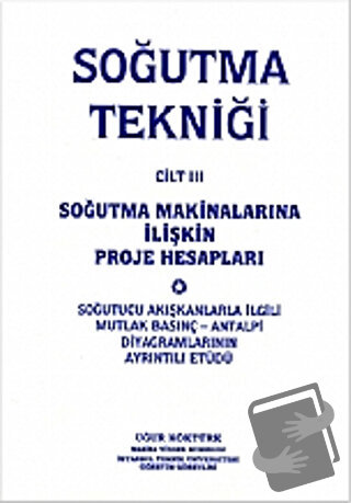 Soğutma Tekniği Cilt: 3 - Soğutma Makinalarına İlişkin Proje Hesapları