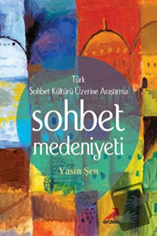 Sohbet Medeniyeti - Yasin Şen - Erdem Yayınları - Fiyatı - Yorumları -