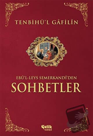 Sohbetler Tenbihü'l Gafilin - Ebü'l Leys Semerkandi - Çelik Yayınevi -