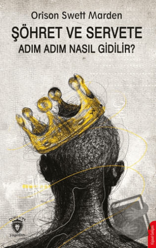 Şöhret ve Servete Adım Adım Nasıl Gidilir? - Orison Swett Marden - Dor