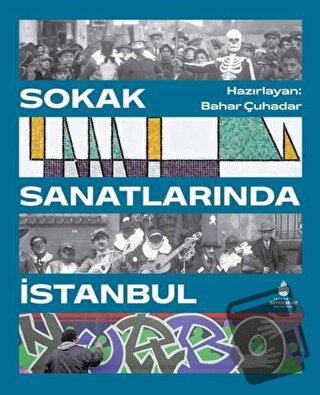 Sokak Sanatlarında İstanbul (Ciltli) - Bahar Çuhadar - İBB Yayınları -