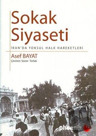 Sokak Siyaseti - Asef Bayat - Phoenix Yayınevi - Fiyatı - Yorumları - 