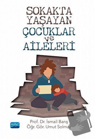 Sokakta Yaşayan Çocuklar ve Aileleri - İsmail Barış - Nobel Akademik Y