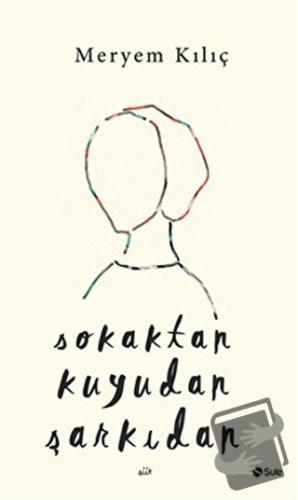 Sokaktan Kuyudan Şarkıdan - Meryem Kılıç - Şule Yayınları - Fiyatı - Y