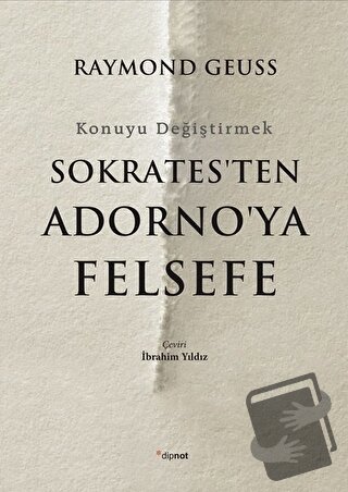 Sokrates'ten Adorno'ya Felsefe - Raymond Geuss - Dipnot Yayınları - Fi