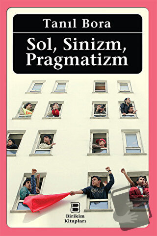 Sol, Sinizm, Pragmatizm - Tanıl Bora - Birikim Yayınları - Fiyatı - Yo