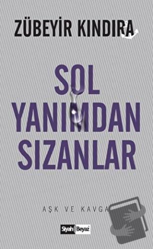 Sol Yanımdan Sızanlar - Zübeyir Kındıra - Siyah Beyaz Yayınları - Fiya