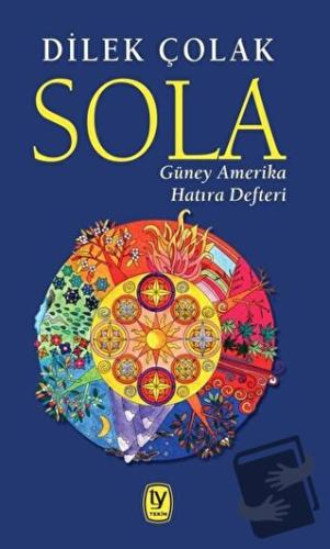 Sola: Güney Amerika Hatıra Defteri - Dilek Çolak - Tekin Yayınevi - Fi