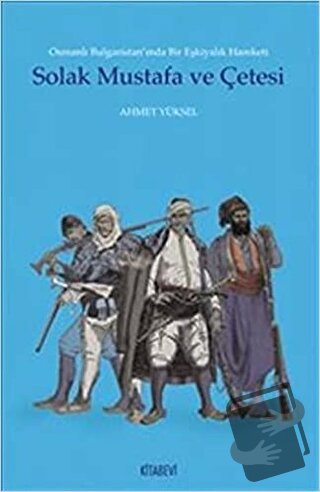 Solak Mustafa ve Çetesi - Ahmet Yüksel - Kitabevi Yayınları - Fiyatı -