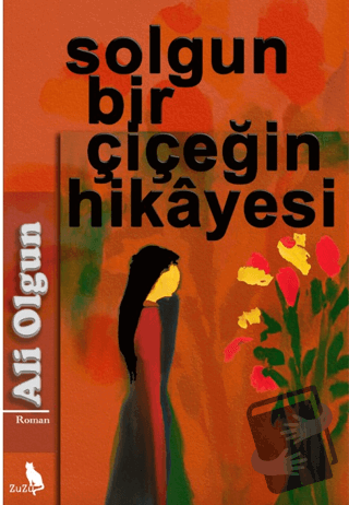 Solgun Bir Çiçeğin Hikayesi - Ali Olgun - Zuzu Kitap - Fiyatı - Yoruml