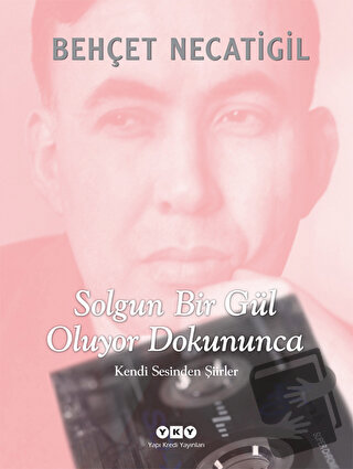 Solgun Bir Gül Oluyor Dokununca (Ciltli) - Behçet Necatigil - Yapı Kre