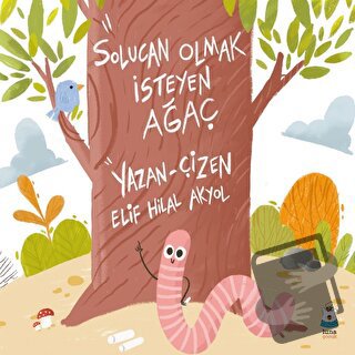 Solucan Olmak İsteyen Ağaç - Elif Hilal Akyol - Luna Çocuk Yayınları -