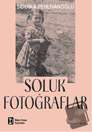 Soluk Fotoğraflar - Sıddıka Pehlivanoğlu - İlkim Ozan Yayınları - Fiya