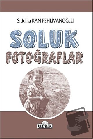 Soluk Fotoğraflar - Sıddıka Kan Pehlivanoğlu - Ulak Yayıncılık - Fiyat