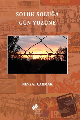 Soluk Soluğa Gün Yüzüne - Nevzat Çakmak - Sosyal Tarih Yayınları - Fiy