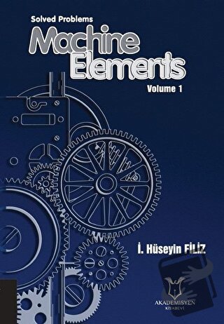 Solved Problems Machine Elements Volume 1 - İ. Hüseyin Filiz - Akademi