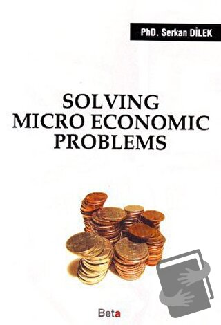 Solving Micro Economic Problems - Serkan Dilek - Beta Yayınevi - Fiyat