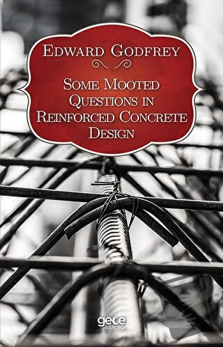 Some Mooted Questions in Reinforced Concrete Design - Edward Godfrey -