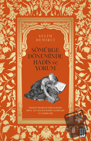 Sömürge Döneminde Hadis ve Yorum - Selim Demirci - Ketebe Yayınları - 