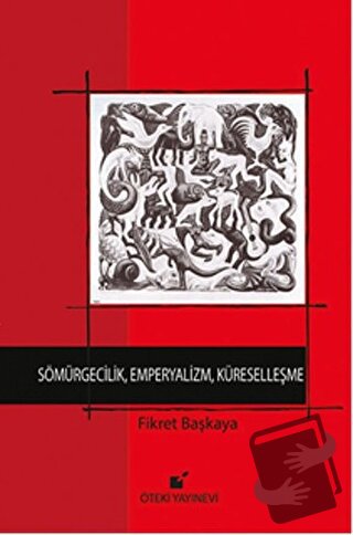 Sömürgecilik, Emperyalizm, Küreselleşme (Ciltli) - Fikret Başkaya - Öt