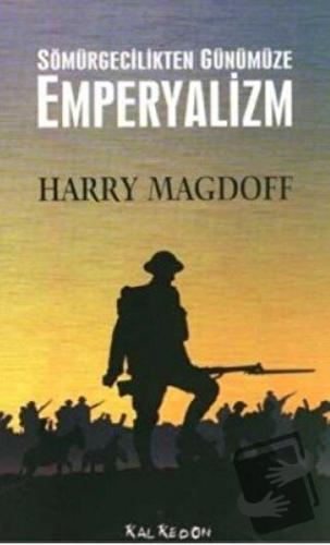 Sömürgecilikten Günümüze Emperyalizm - Harry Magdoff - Kalkedon Yayınc