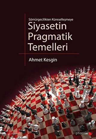 Sömürgecilikten Küreselleşmeye Siyasetin Pragmatik Temelleri - Ahmet K