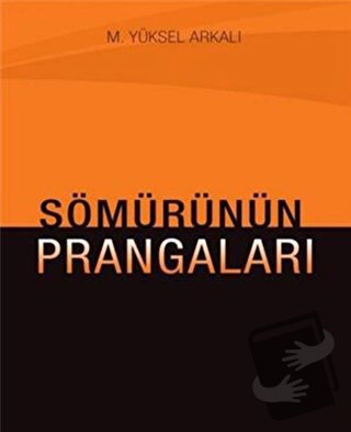 Sömürünün Prangaları - M. Yüksel Arkalı - Yazarın Kendi Yayını - M. Yü