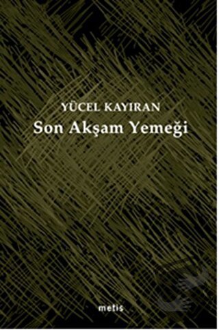 Son Akşam Yemeği - Yücel Kayıran - Metis Yayınları - Fiyatı - Yorumlar