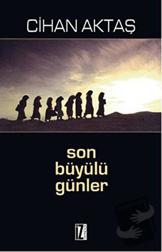 Son Büyülü Günler - Cihan Aktaş - İz Yayıncılık - Fiyatı - Yorumları -