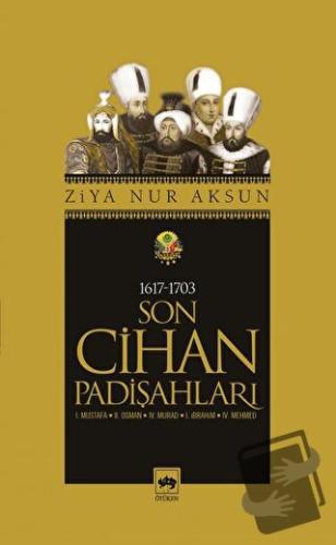 Son Cihan Padişahları (1617 - 1703) - Ziya Nur Aksun - Ötüken Neşriyat