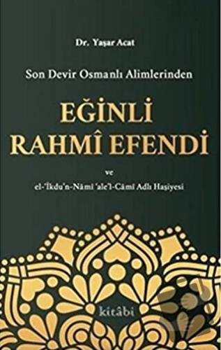 Son Devir Osmanlı Alimlerinden Eğinli Rahmi Efendi - Yaşar Acat - Kita