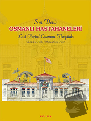 Son Devir Osmanlı Hastahaneleri / Last Period Ottoman Hospitals (Ciltl