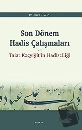 Son Dönem Hadis Çalışmaları ve Talat Koçyiğit'in Hadisçiliği - Recep B