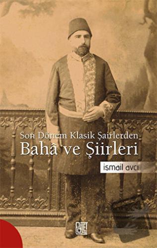 Son Dönem Klasik Şairlerinden Baha ve Şiirleri - İsmail Avcı - Palet Y