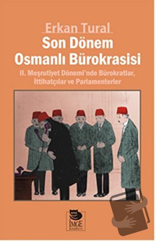 Son Dönem Osmanlı Bürokrasisi - Erkan Tural - İmge Kitabevi Yayınları 