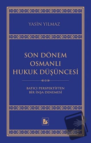 Son Dönem Osmanlı Hukuk Düşüncesi - Yasin Yılmaz - Bir Yayıncılık - Fi