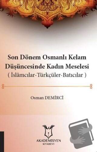 Son Dönem Osmanlı Kelam Düşüncesinde Kadın Meselesi (İslamcılar-Türkçü