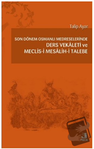 Son Dönem Osmanlı Medreselerinde Ders Vekâleti ve Meclis-i Mesâlih-i T