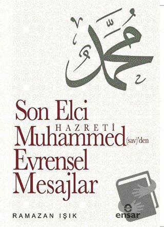 Son Elçi Hazreti Muhammed (sav)'den Evrensel Mesajlar - Ramazan Işık -