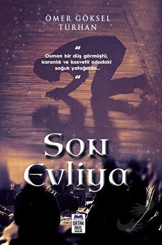 Son Evliya - Ömer Göksel Turhan - Ortak Akıl Yayınları - Fiyatı - Yoru