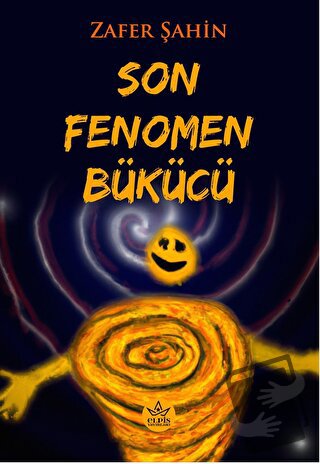 Son Fenomen Bükücü - Zafer Şahin - Elpis Yayınları - Fiyatı - Yorumlar